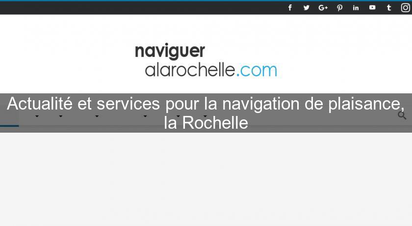 Actualité et services pour la navigation de plaisance, la Rochelle