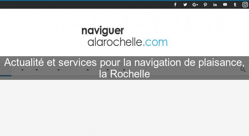 Actualité et services pour la navigation de plaisance, la Rochelle Actualité et services pour la navigation de plaisance, la Rochelle