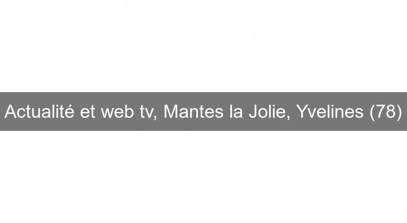 Actualité et web tv, Mantes la Jolie, Yvelines (78) Actualité et web tv, Mantes la Jolie, Yvelines (78)