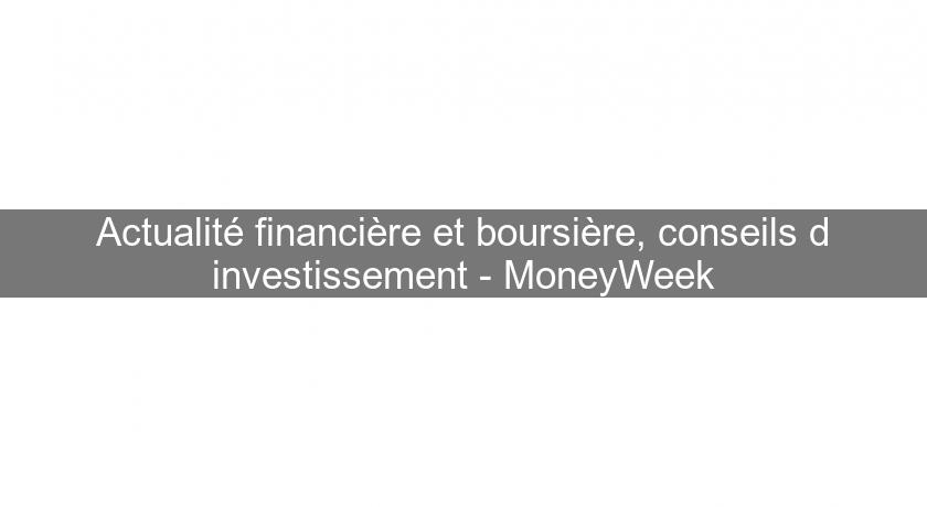 Actualité financière et boursière, conseils d'investissement - MoneyWeek Actualité financière et boursière, conseils d'investissement - MoneyWeek