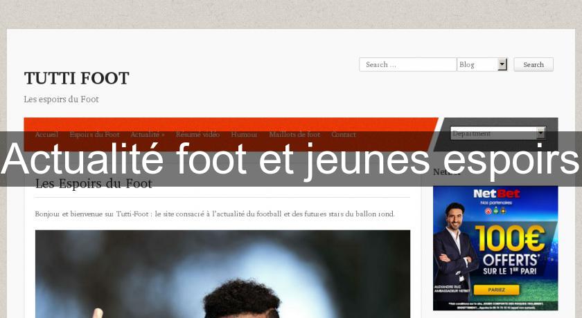 Actualité foot et jeunes espoirs Actualité foot et jeunes espoirs