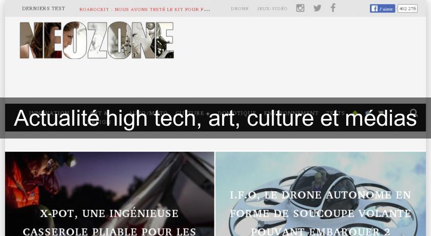 Actualité high tech, art, culture et médias Actualité high tech, art, culture et médias