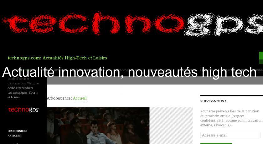 Actualité innovation, nouveautés high tech 