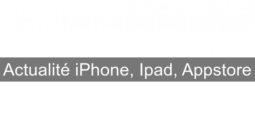 Actualité iPhone, Ipad, Appstore Actualité iPhone, Ipad, Appstore