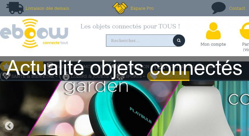Actualité objets connectés Actualité objets connectés