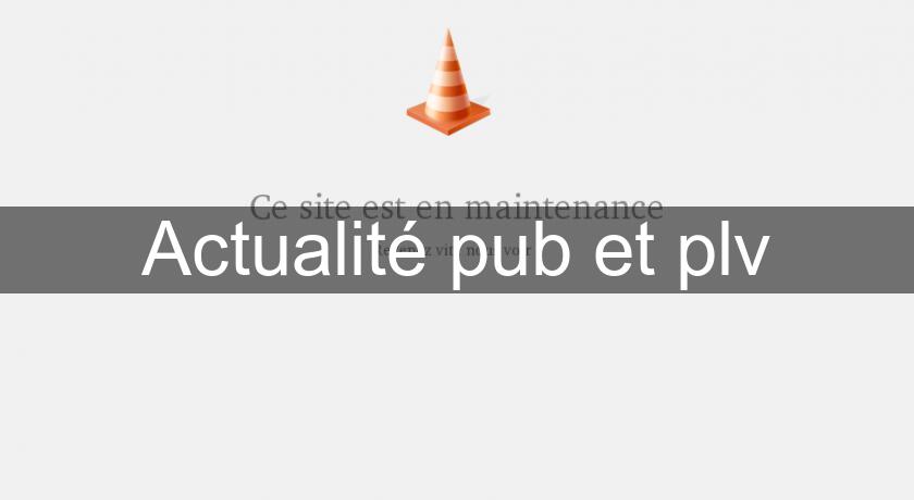 Actualité pub et plv