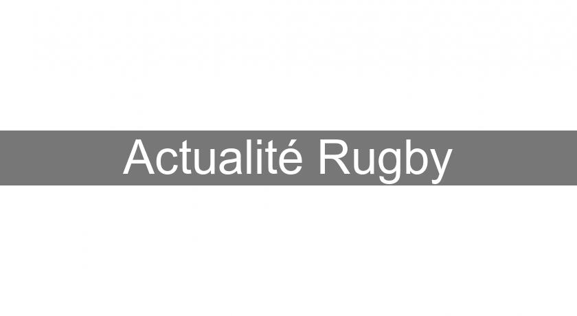 Actualité Rugby Actualité Rugby