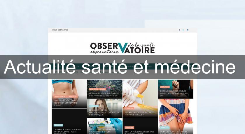 Actualité santé et médecine Actualité santé et médecine