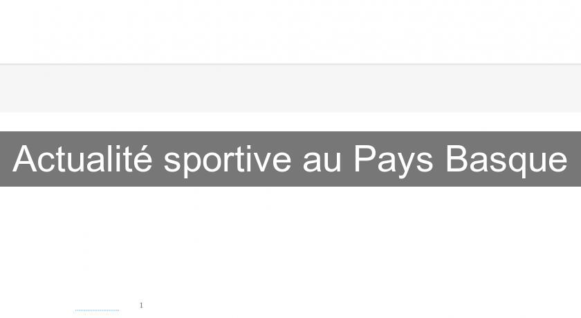 Actualité sportive au Pays Basque Actualité sportive au Pays Basque