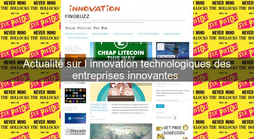 Actualité sur l'innovation technologiques des entreprises innovantes Actualité sur l'innovation technologiques des entreprises innovantes