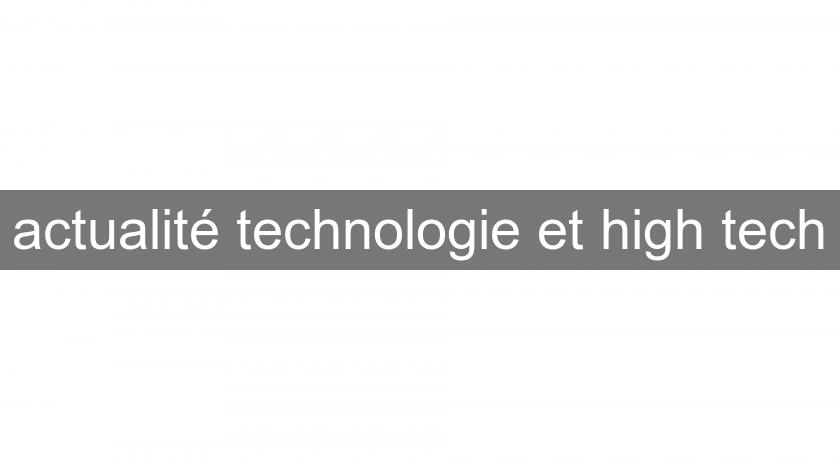 actualité technologie et high tech