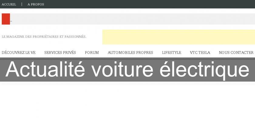 Actualité voiture électrique Actualité voiture électrique