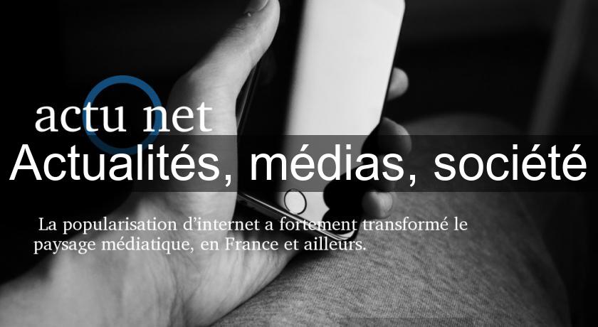 Actualités, médias, société Actualités, médias, société