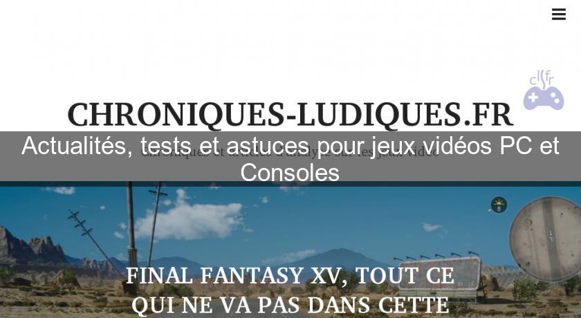 Actualités, tests et astuces pour jeux vidéos PC et Consoles Actualités, tests et astuces pour jeux vidéos PC et Consoles