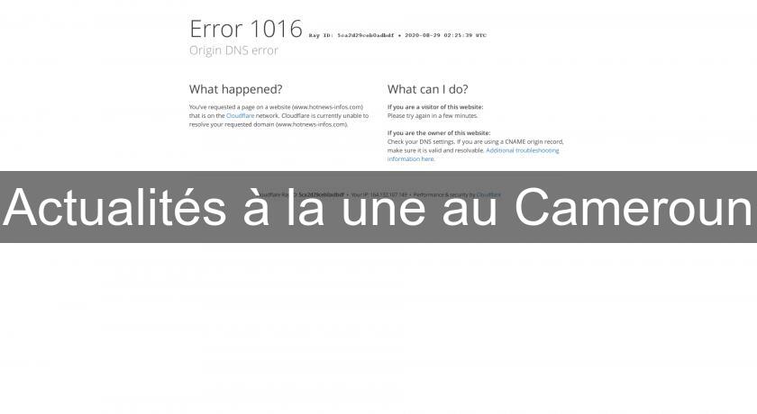 Actualités à la une au Cameroun Actualités à la une au Cameroun