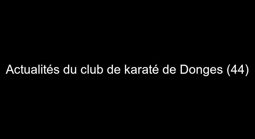 Actualités du club de karaté de Donges (44) Actualités du club de karaté de Donges (44)