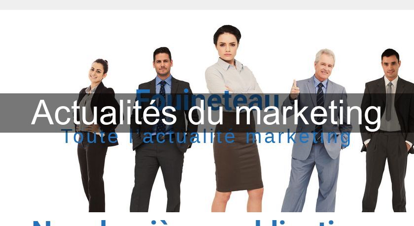 Actualités du marketing Actualités du marketing
