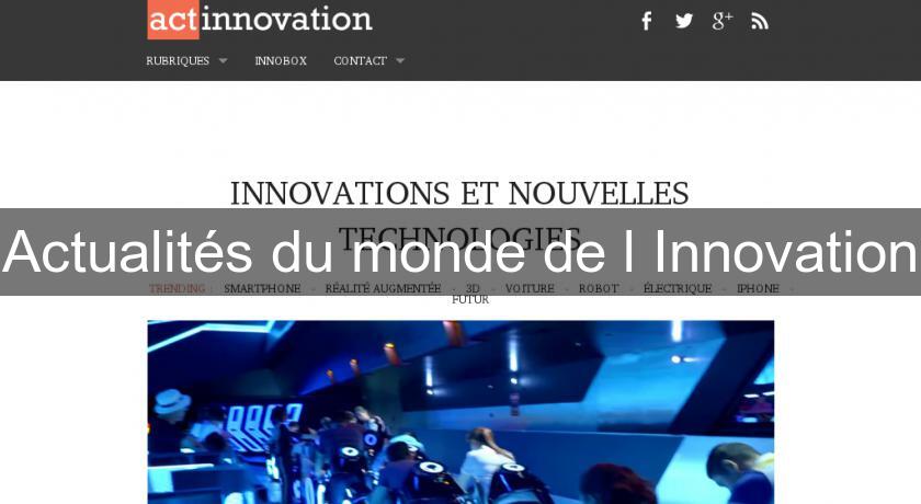 Actualités du monde de l'Innovation Actualités du monde de l'Innovation