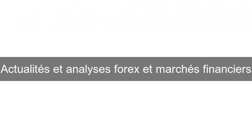 Actualités et analyses forex et marchés financiers