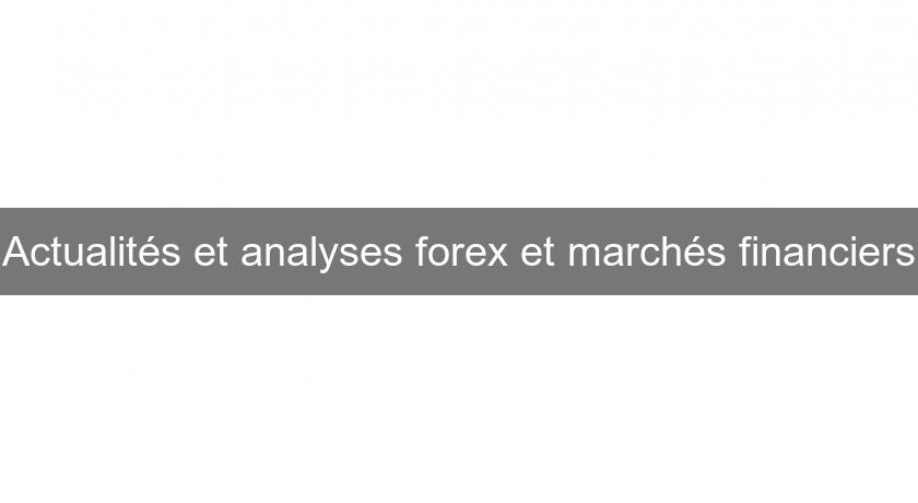 Actualités et analyses forex et marchés financiers Actualités et analyses forex et marchés financiers