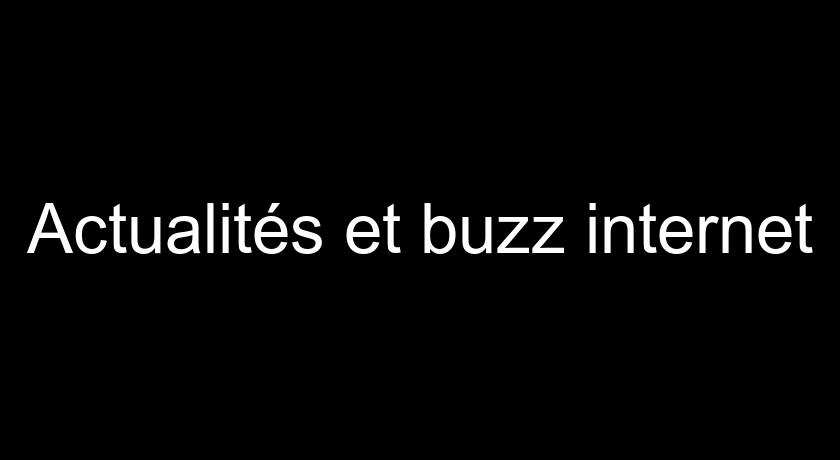 Actualités et buzz internet