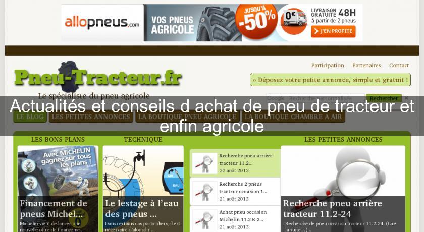 Actualités et conseils d'achat de pneu de tracteur et enfin agricole