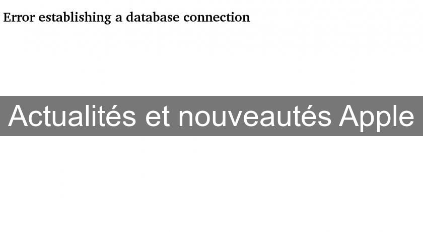 Actualités et nouveautés Apple