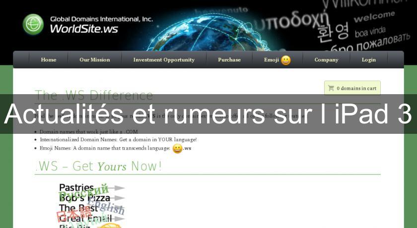 Actualités et rumeurs sur l'iPad 3 Actualités et rumeurs sur l'iPad 3
