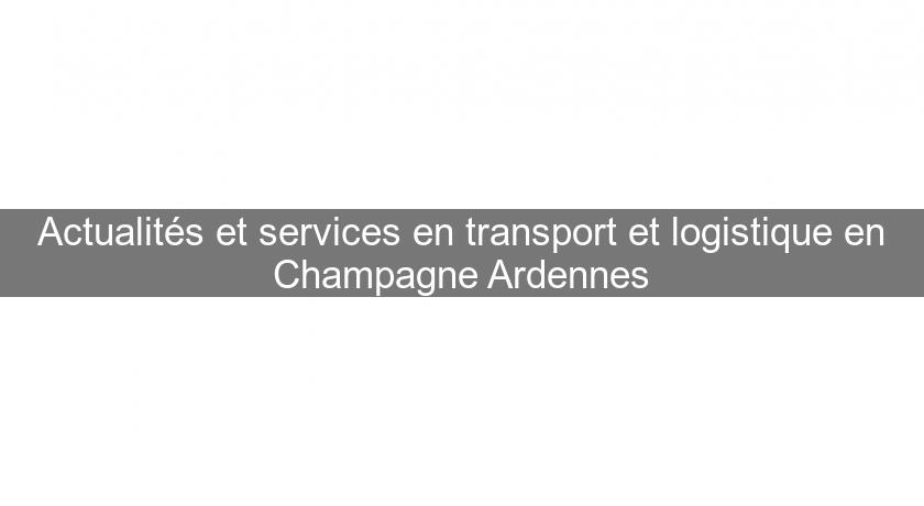 Actualités et services en transport et logistique en Champagne Ardennes