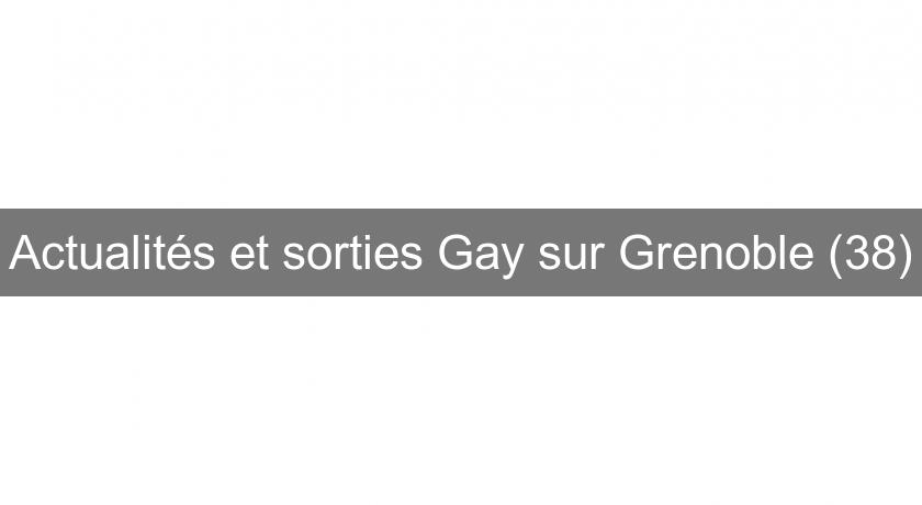 Actualités et sorties Gay sur Grenoble (38)