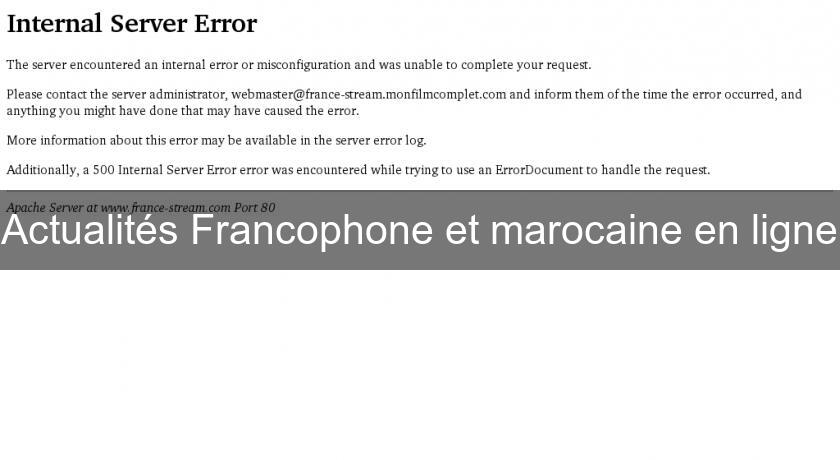 Actualités Francophone et marocaine en ligne