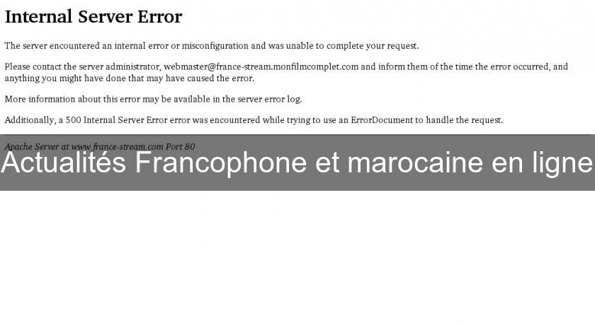 Actualités Francophone et marocaine en ligne Actualités Francophone et marocaine en ligne