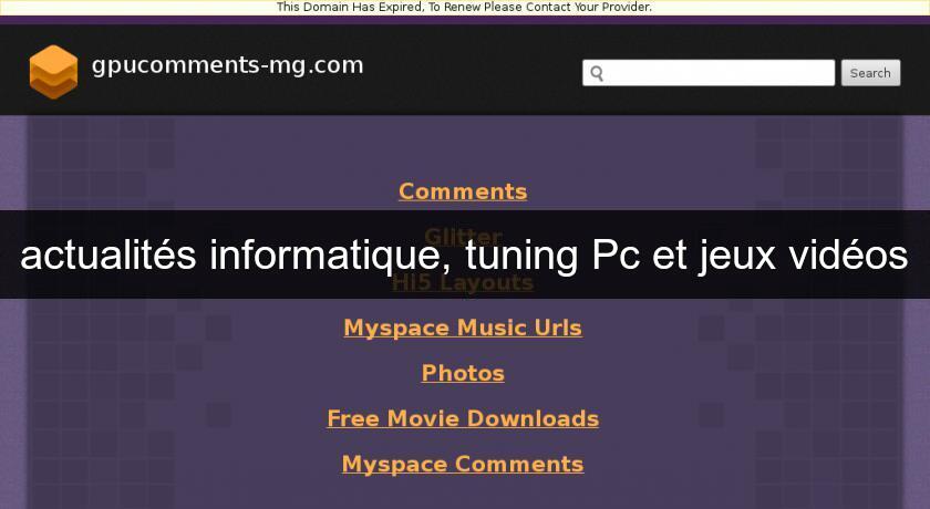 actualités informatique, tuning Pc et jeux vidéos actualités informatique, tuning Pc et jeux vidéos