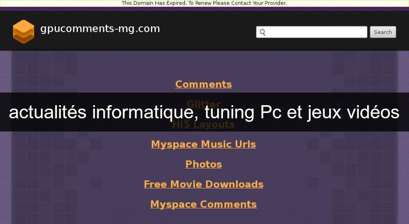 actualités informatique, tuning Pc et jeux vidéos