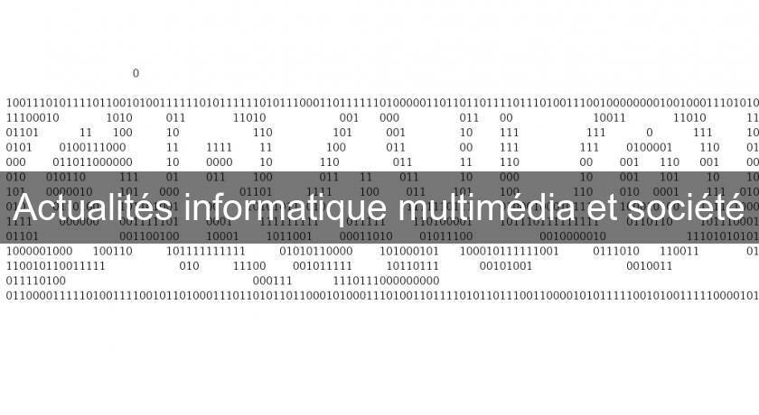 Actualités informatique multimédia et société