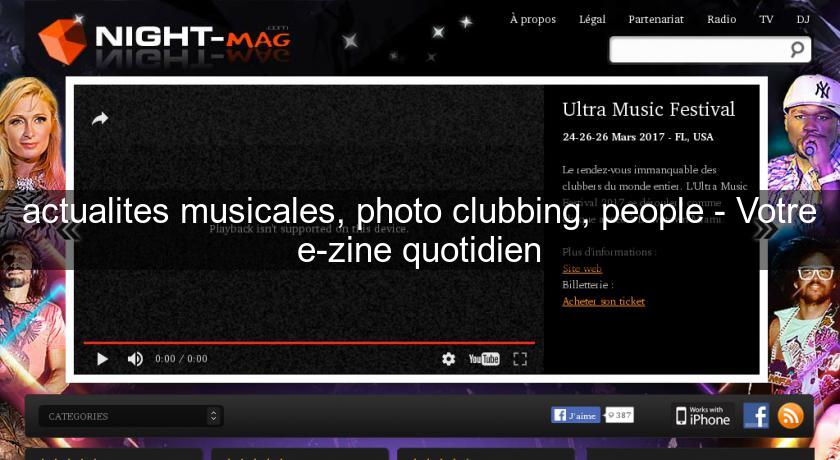 actualites musicales, photo clubbing, people - Votre e-zine quotidien