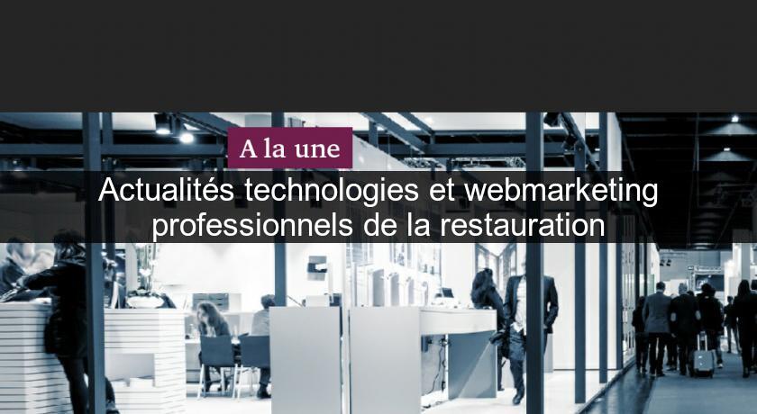 Actualités technologies et webmarketing professionnels de la restauration Actualités technologies et webmarketing professionnels de la restauration