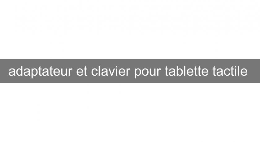 adaptateur et clavier pour tablette tactile 