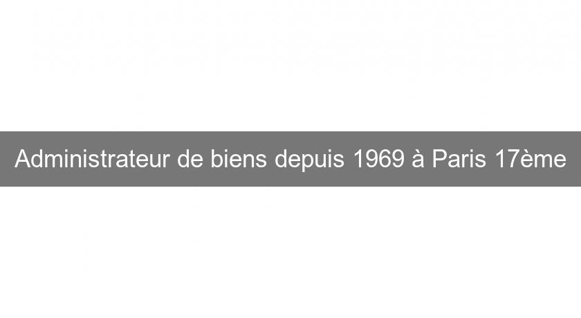 Administrateur de biens depuis 1969 à Paris 17ème