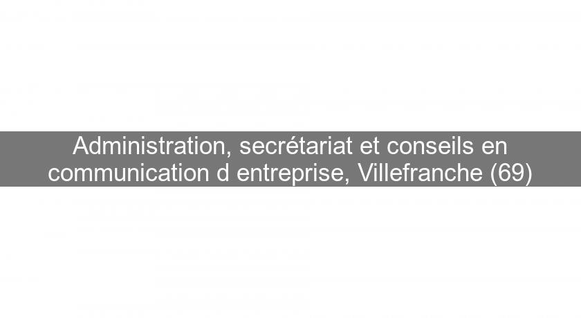 Administration, secrétariat et conseils en communication d'entreprise, Villefranche (69) Administration, secrétariat et conseils en communication d'entreprise, Villefranche (69)