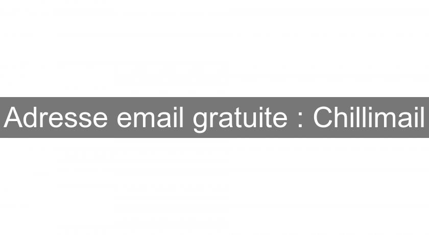 Adresse email gratuite : Chillimail Adresse email gratuite : Chillimail