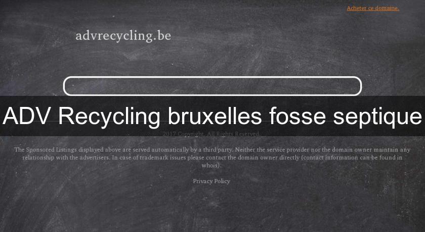 ADV Recycling bruxelles fosse septique