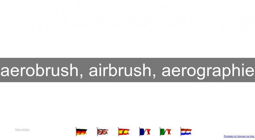 aerobrush, airbrush, aerographie aerobrush, airbrush, aerographie