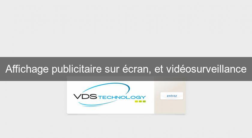 Affichage publicitaire sur écran, et vidéosurveillance Affichage publicitaire sur écran, et vidéosurveillance