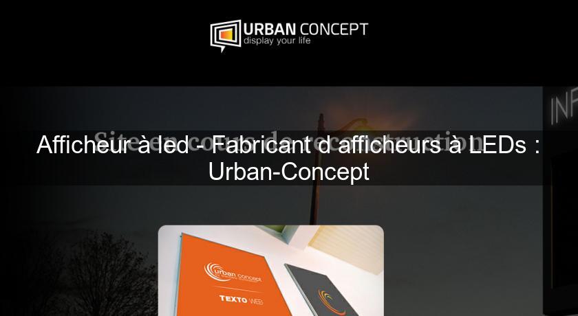 Afficheur à led - Fabricant d'afficheurs à LEDs : Urban-Concept Afficheur à led - Fabricant d'afficheurs à LEDs : Urban-Concept