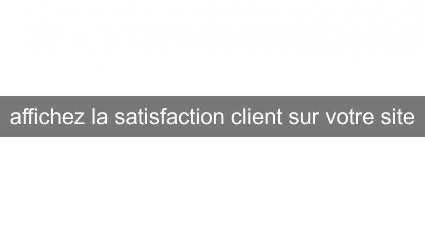 affichez la satisfaction client sur votre site