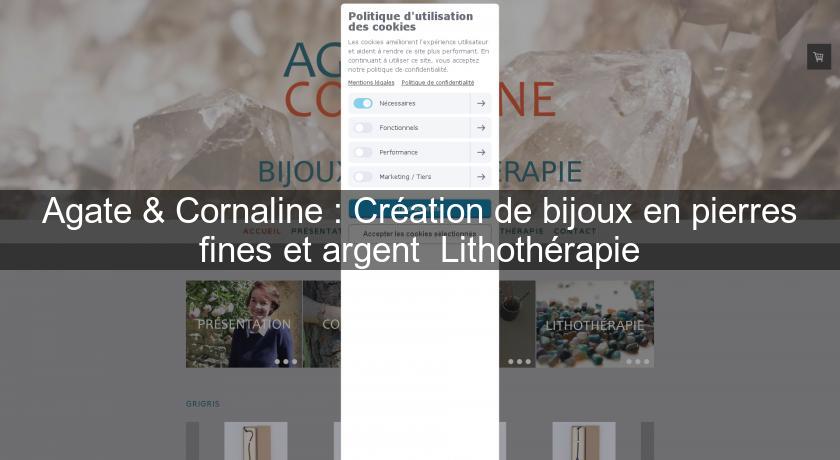 Agate & Cornaline : Création de bijoux en pierres fines et argent Lithothérapie Agate & Cornaline : Création de bijoux en pierres fines et argent Lithothérapie