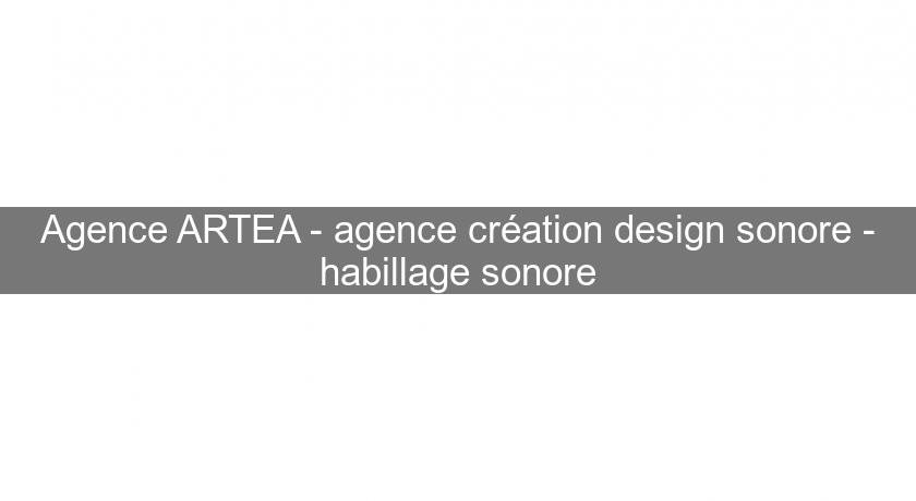 Agence ARTEA - agence création design sonore - habillage sonore Agence ARTEA - agence création design sonore - habillage sonore