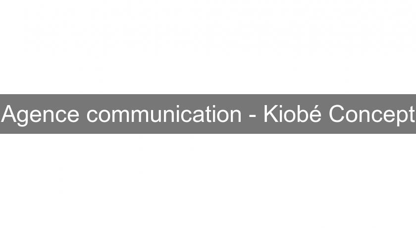 Agence communication - Kiobé Concept Agence communication - Kiobé Concept