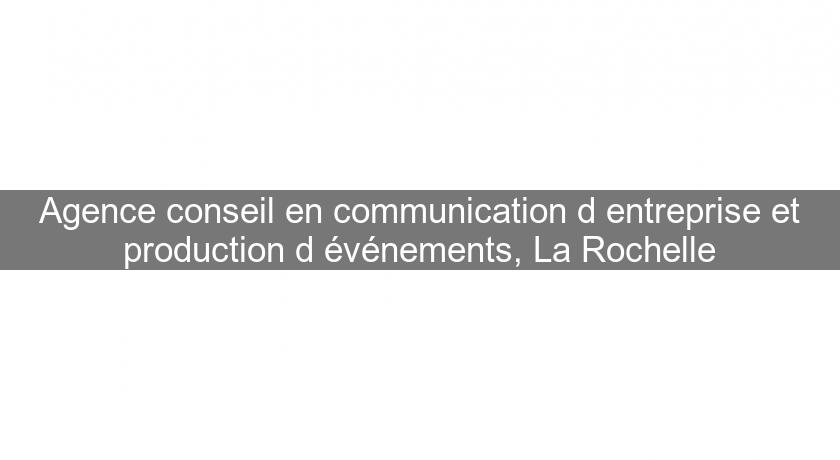 Agence conseil en communication d'entreprise et production d'événements, La Rochelle